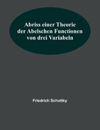 Abriss einer Theorie der Abelschen Functionen von drei Variabeln