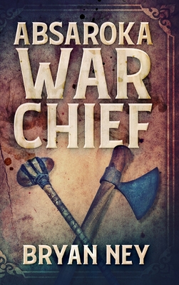 Absaroka War Chief: Large Print Hardcover Edition - Ney, Bryan