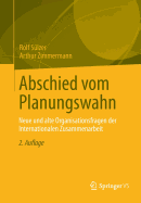 Abschied Vom Planungswahn: Neue Und Alte Organisationsfragen Der Internationalen Zusammenarbeit