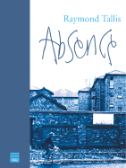 Absence: A Metaphysical Comedy - Tallis, Raymond, Professor