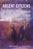 Absent Citizens: Disability Politics and Policy in Canada