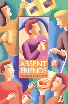 Absent Friends - Ayckbourn, Alan, and Blatchford, Roy, and Fisher, Jacqueline