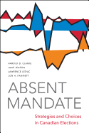 Absent Mandate: Strategies and Choices in Canadian Elections