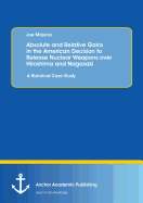 Absolute and Relative Gains in the American Decision to Release Nuclear Weapons Over Hiroshima and Nagasaki: A Historical Case Study