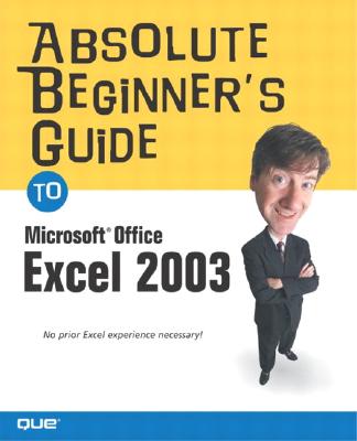 Absolute Beginner's Guide to Microsoft Office Excel 2003 - Kraynak, Joe E