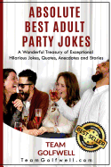 Absolute Best Adult Party Jokes: A Wonderful Treasury of Exceptional Hilarious Jokes, Quotes, Anecdotes and Stories