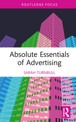 Absolute Essentials of Advertising - Turnbull, Sarah