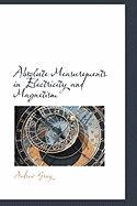 Absolute Measurements in Electricity and Magnetism - Gray, Andrew