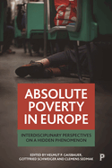 Absolute Poverty in Europe: Interdisciplinary Perspectives on a Hidden Phenomenon