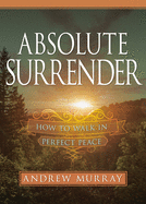 Absolute Surrender: How to Walk in Perfect Peace