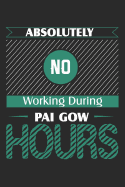 Absolutely No Working During Pai Gow Hours: Gamblers Blank Lined Writing Journal Notebook Diary 6x9
