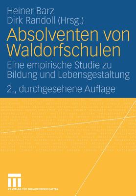 Absolventen Von Waldorfschulen: Eine Empirische Studie Zu Bildung Und Lebensgestaltung - Barz, Heiner (Editor), and Randoll, Dirk (Editor)