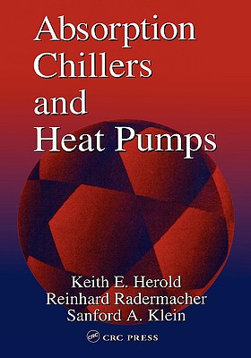 Absorption Chillers and Heat Pumps - Herold, Keith E, and Radermacher, Reinhard, and Klein, Sanford A