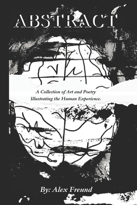 Abstract: A Collection of Art and Poetry Illustrating the Human Experience. - Freund, Alex