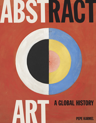 Abstract Art: A Global History - Karmel, Pepe