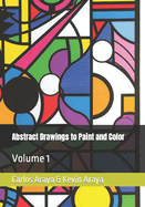 Abstract Drawings to Paint and Color: Volume 1