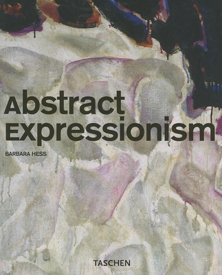 Abstract Expressionism - Hess, Barbara, and Grosenick, Uta (Editor)
