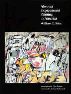 Abstract Expressionist Painting in America - Seitz, William C, and Motherwell, Robert (Foreword by)