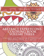 Abstract Expressions Coloring Book Volume Three: Original Abstract & Expressive Creations for All Ages