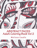 Abstract Faces: Adult Coloring Book Vol 2