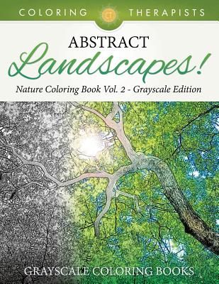 Abstract Landscapes! - Nature Coloring Book Vol. 2 Grayscale Edition Grayscale Coloring Books - Coloring Therapist