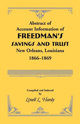 Abstract of Account Information of Freedman's Savings and Trust, New Orleans, Louisiana 1866-1869 - Hardy, Linell L