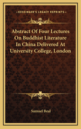 Abstract of Four Lectures on Buddhist Literature in China: Delivered at University College, London