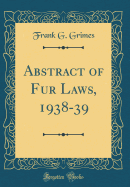 Abstract of Fur Laws, 1938-39 (Classic Reprint)