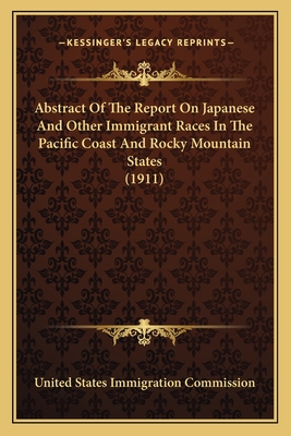 Abstract Of The Report On Japanese And Other Immigrant Races In The Pacific Coast And Rocky Mountain States (1911) - United States Immigration Commission