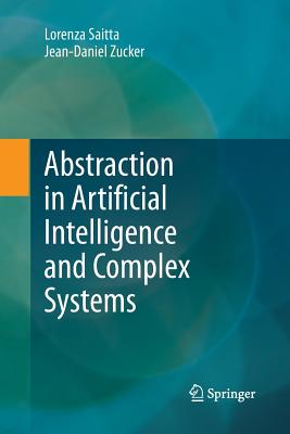 Abstraction in Artificial Intelligence and Complex Systems - Saitta, Lorenza, and Zucker, Jean-Daniel
