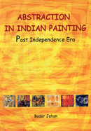 Abstraction in Indian Painting: Post Independence Era - Jahan, Badar