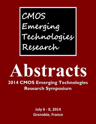 Abstracts: 2014 CMOS Emerging Technologies Research Symposium - Mozel, Tracey