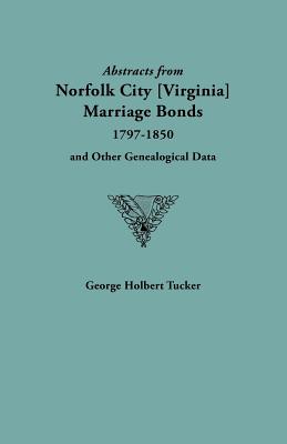 Abstracts from Norfolk City Marriage Bonds [1797-1850] - Tucker, George Holbert