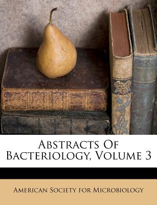 Abstracts of Bacteriology, Volume 3 - American Society for Microbiology (Creator)