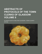 Abstracts of Protocols of the Town Clerks of Glasgow Volume 8