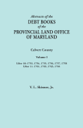 Abstracts of the Debt Books of the Provincial Land Office of Maryland. Calvert County, Volume I. Liber 10: 1753, 1754, 1755, 1756, 1757, 1758; Liber 1