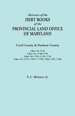 Abstracts of the Debt Books of the Provincial Land Office of Maryland. Cecil County & Durham County. Liber 18: 1734; Liber 54: 1738-1759; Liber 18: 17 - Skinner, Vernon L, Jr.