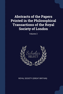 Abstracts of the Papers Printed in the Philosophical Transactions of the Royal Society of London; Volume 2