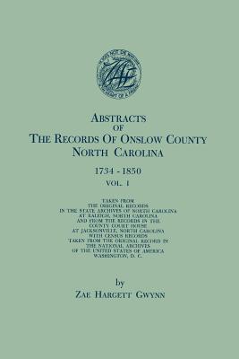 Abstracts of the Records of Onslow County, North Carolina, 1734-1850. in Two Volumes. Volume I - Gwynn, Zae Hargett