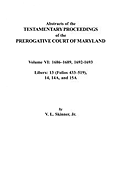 Abstracts of the Testamentary Proceedings of the Prerogative Court of Maryland. Volume VI: 1686-1689, 1692-1693. Libers: 13 (433-519), 14, 14a, 15a