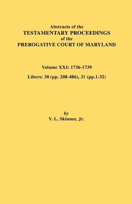 Abstracts of the Testamentary Proceedings of the Prerogative Court of Maryland. Volume XXI - Skinner, Vernon L, Jr.
