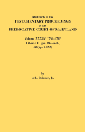 Abstracts of the Testamentary Proceedings of the Prerogative Court of Maryland. Volume XXXIV: 1765-1767. Libers: 41 (Pp. 194-End). 42 (Pp.1-173) - Skinner, Vernon L, Jr.