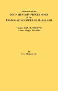 Abstracts of the Testamentary Proceedings of the Prerogative Court of Maryland. Volume XXXVI: 1768-1770. Liber: 43 (Pp. 141-463