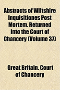 Abstracts of Wiltshire Inquisitiones Post Mortem: Returned Into the Court of Chancery (Classic Reprint)