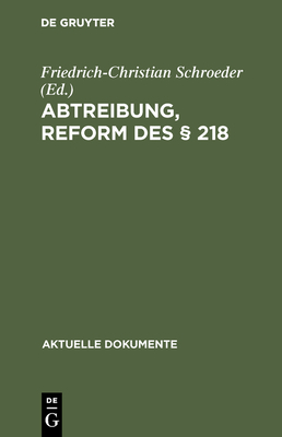 Abtreibung, Reform des  218 - Schroeder, Friedrich-Christian, Professor (Editor)