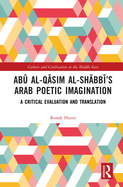 Abu al-Qasim al-Shabbi's Arab Poetic Imagination: A Critical Evaluation and Translation