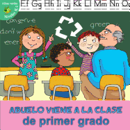 Abuelo Viene a la Clase de Primer Grado: Grandpa Comes to First Grade