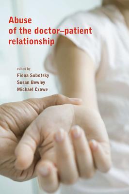 Abuse of the Doctor-Patient Relationship - Subotsky, Fiona (Editor), and Bewley, Susan (Editor), and Crowe, Michael (Editor)