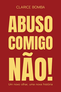 Abuso, comigo n?o! - Um novo olhar, uma nova hist?ria