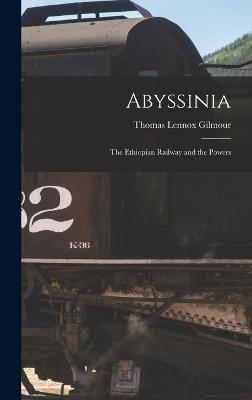 Abyssinia: The Ethiopian Railway and the Powers - Gilmour, Thomas Lennox